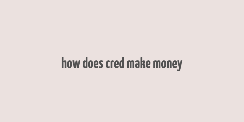 how does cred make money