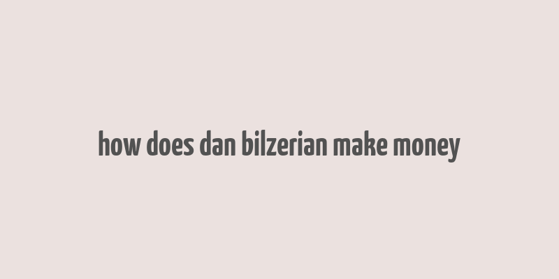 how does dan bilzerian make money