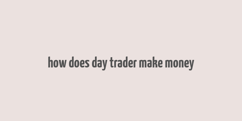 how does day trader make money