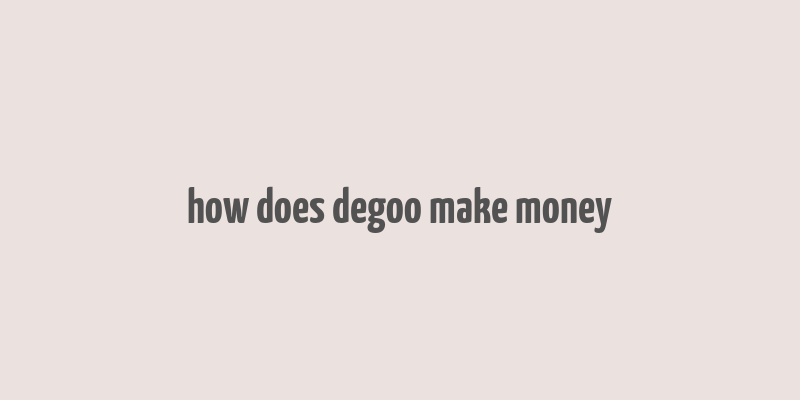 how does degoo make money