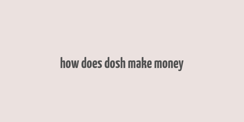 how does dosh make money