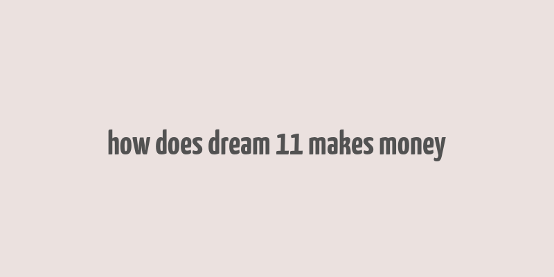 how does dream 11 makes money