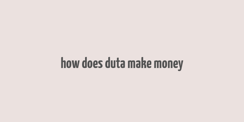 how does duta make money