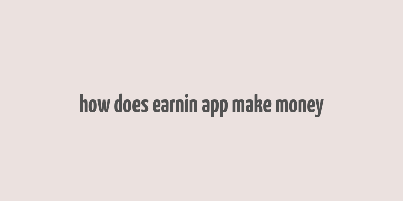 how does earnin app make money