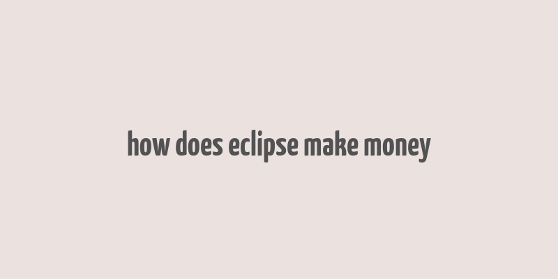 how does eclipse make money