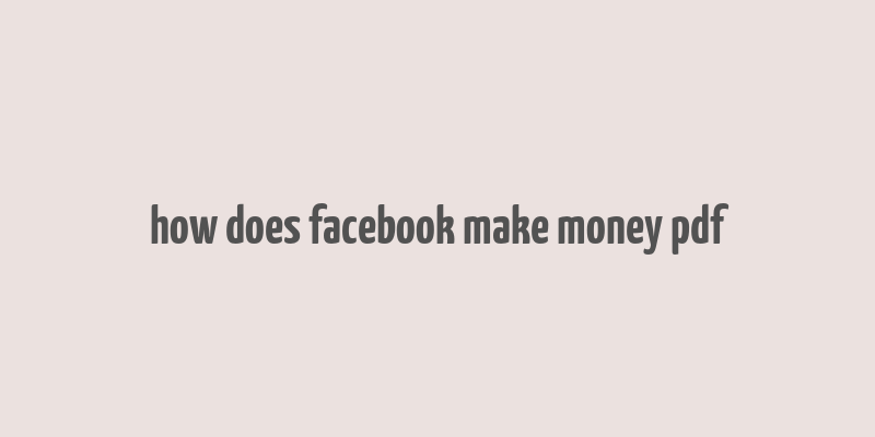 how does facebook make money pdf