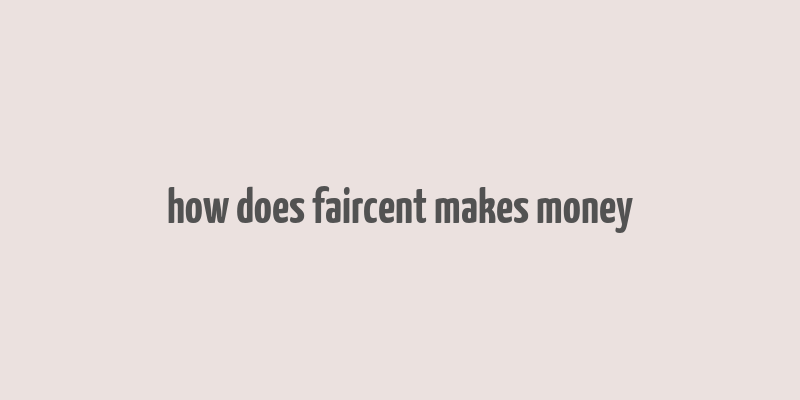 how does faircent makes money