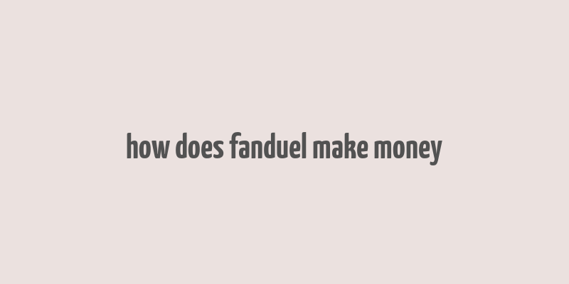 how does fanduel make money