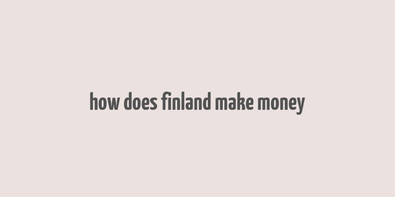 how does finland make money