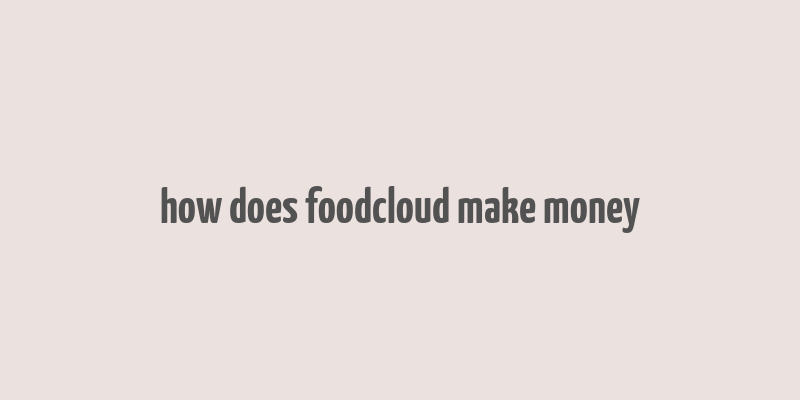 how does foodcloud make money