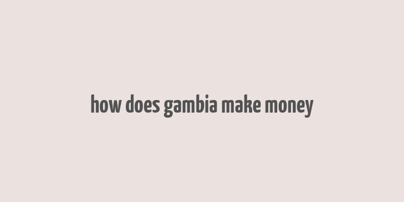 how does gambia make money