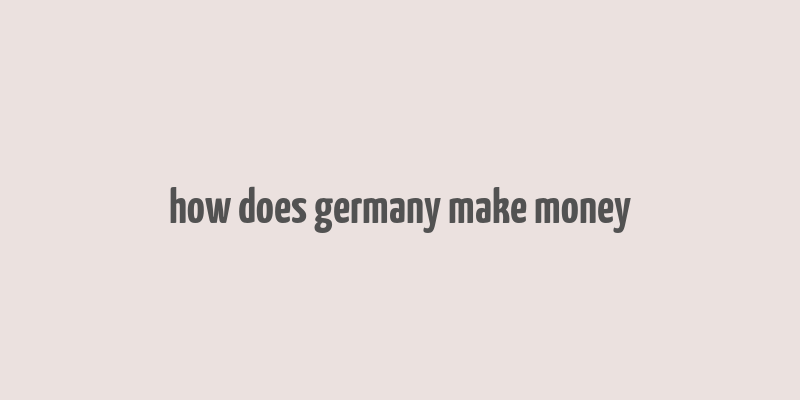 how does germany make money