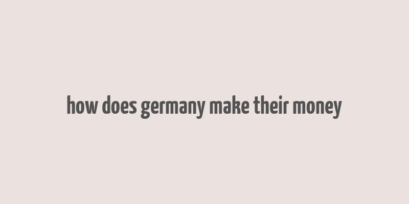 how does germany make their money