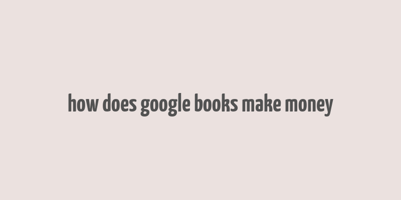 how does google books make money