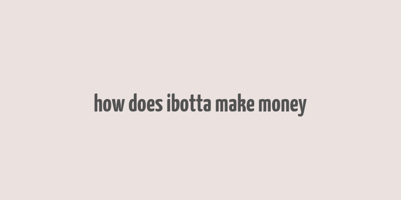 how does ibotta make money