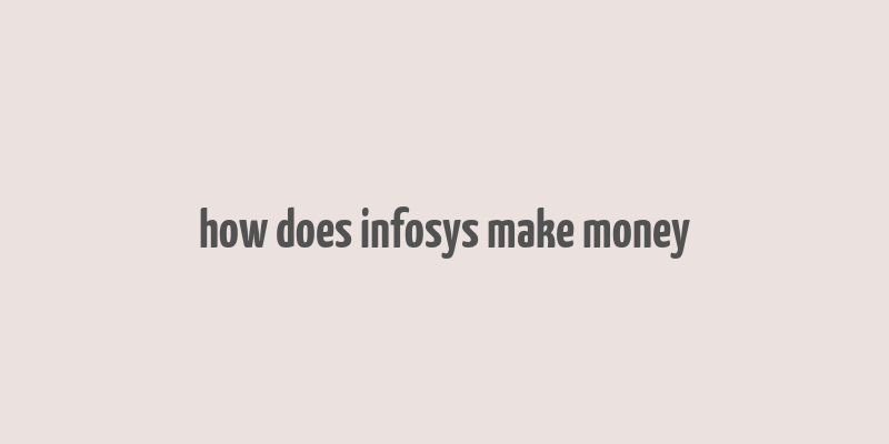 how does infosys make money