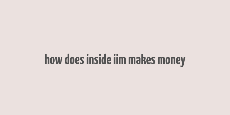 how does inside iim makes money