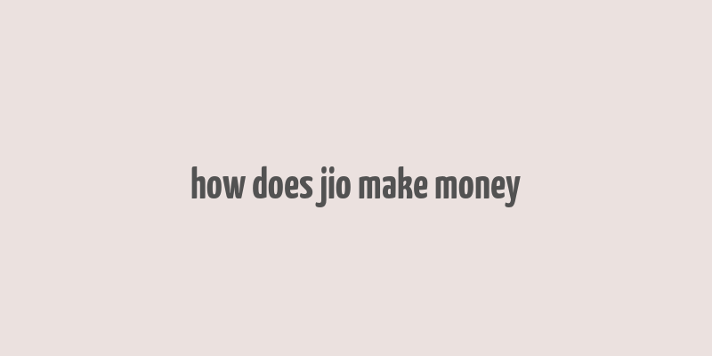 how does jio make money