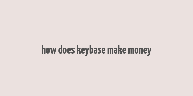 how does keybase make money