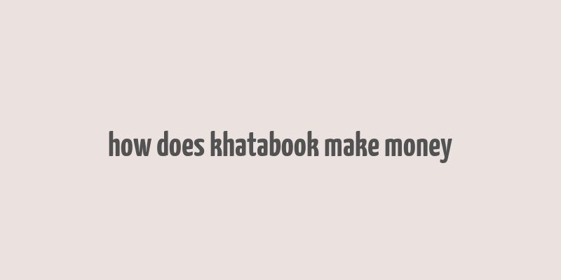 how does khatabook make money