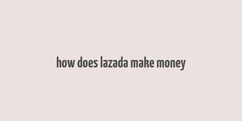 how does lazada make money