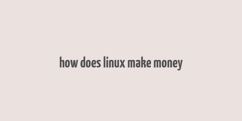 how does linux make money