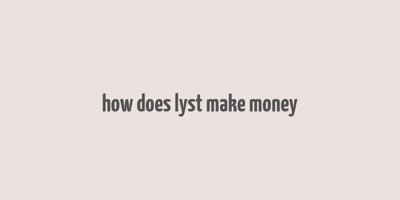 how does lyst make money