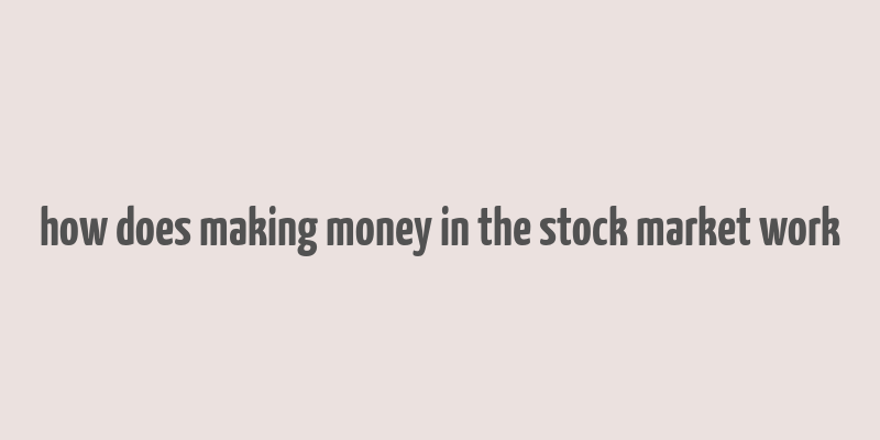 how does making money in the stock market work