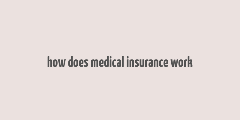 how does medical insurance work