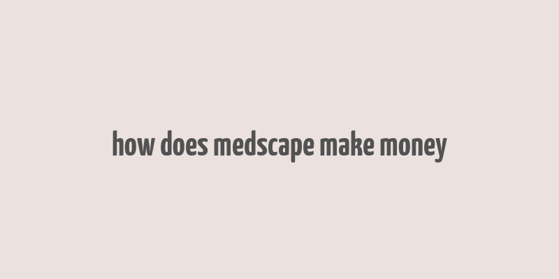 how does medscape make money