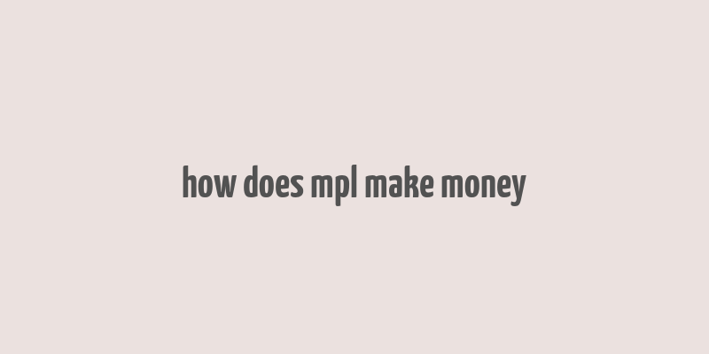 how does mpl make money