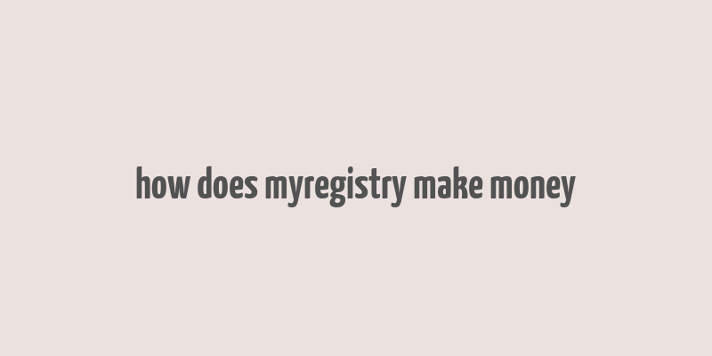 how does myregistry make money