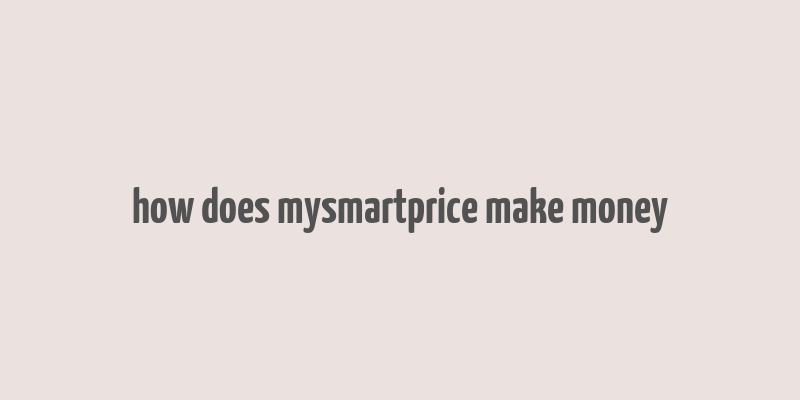 how does mysmartprice make money