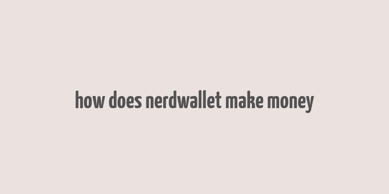 how does nerdwallet make money