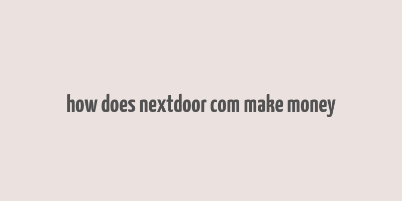 how does nextdoor com make money