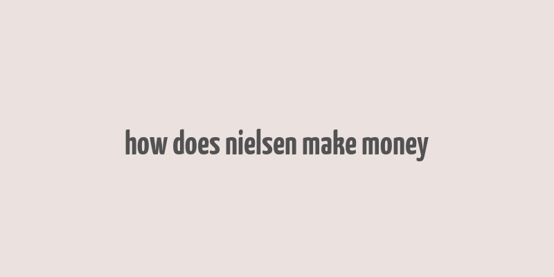 how does nielsen make money