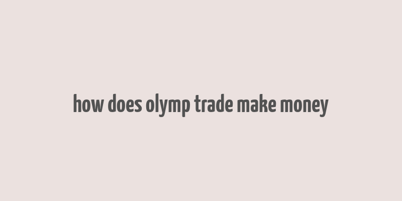 how does olymp trade make money