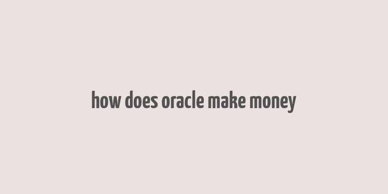 how does oracle make money