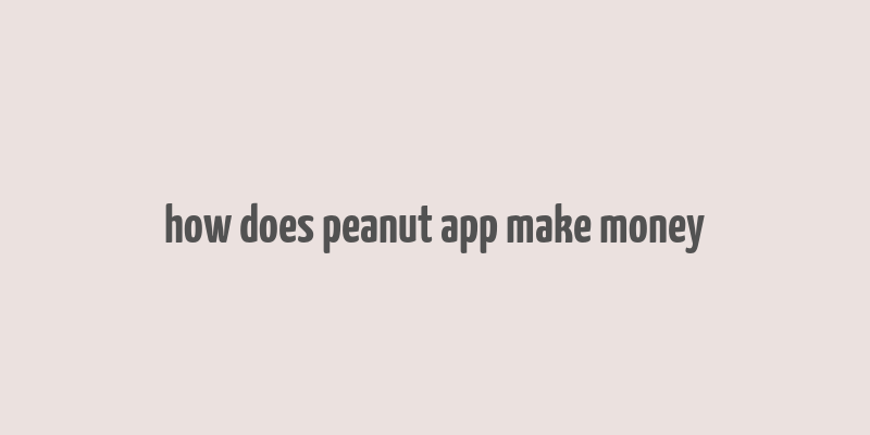 how does peanut app make money