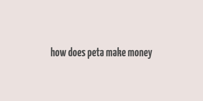 how does peta make money