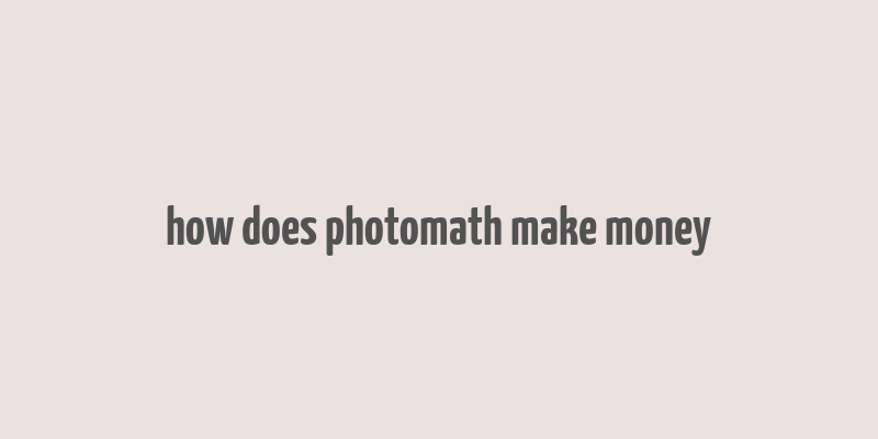 how does photomath make money