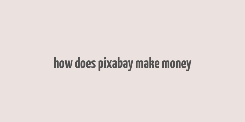 how does pixabay make money