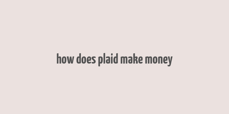 how does plaid make money