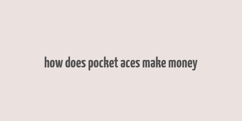 how does pocket aces make money