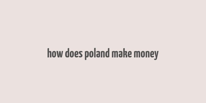 how does poland make money