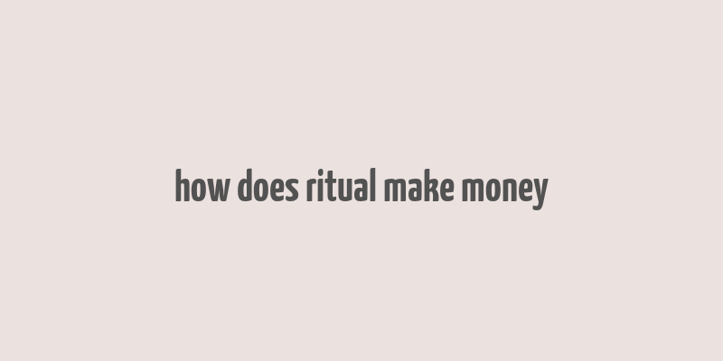 how does ritual make money