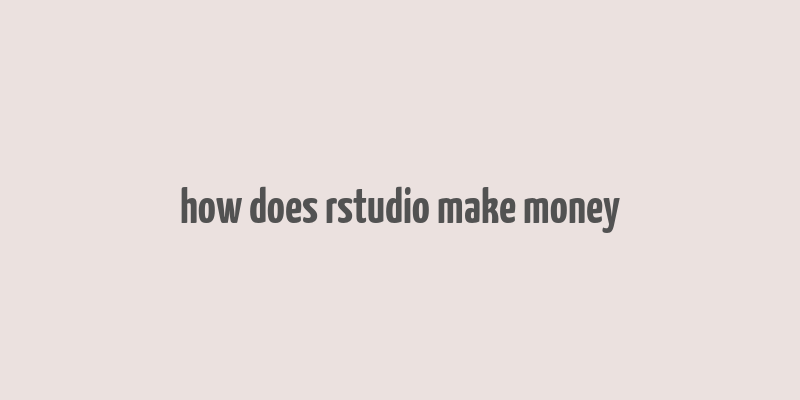 how does rstudio make money