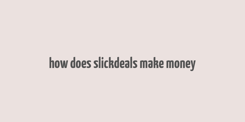 how does slickdeals make money