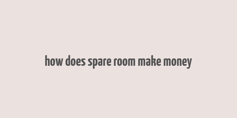 how does spare room make money