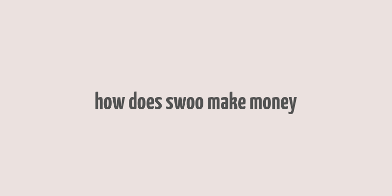 how does swoo make money